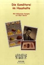 Die Konditorei im Haushalte : 400 S&uuml;ssspeisen-Rezepte