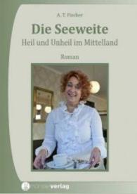 Die Seeweite : Heil und Unheil im Mittelland. Roman （2015. 504 S. 211 mm）