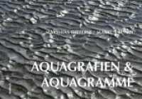 Aquagrafien und Aquagramme : Fotografien und Texte （2010. 64 S. 56 Abb. 20.5 x 28.5 cm）