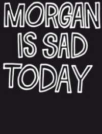 Morgan Is Sad Today （2015. 232 S. 95 Abb. 20.9 cm）