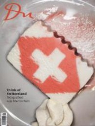 Du Magazin. Nr.837 Think of Switzerland : Fotografiert von Martin Parr. (Juni 2013) （2013. 98 S. m. zahlr. meist farb. Abb. 31,5 cm）