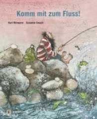 Komm mit zum Fluss! （2017. 36 S. m. zahlr. bunten Bild. 28 cm）