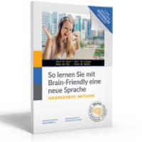 So lernen Sie mit Brain-Friendly (c) eine neue Fremdsprache : Birkenbihl-Methode 4.0 - Einführung und Software-Erklärung （Auflage 2020. 2020. 60 S. Bildschirm-Fotos, Formulare, Grafiken, Ü）