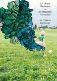 Ich heisse Himbeere - Ich heisse Wolke : Je m'appelle Framboise - Je m'appelle Nuage / Mi chiamo Lampone - Mi chiamo Nuvola （2017. 56 S. 30 Farbabb., 30 Farbabb. 30.5 cm）