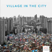 Village in the City : Asian Variations of Urbanisms of Inclusion (UFO: Explorations of Urbanism Vol.4) （1st ed. 2014. 168 S. 206 farb. u. 5 schw.-w. Abb. u. Grafiken. 22.5 cm）