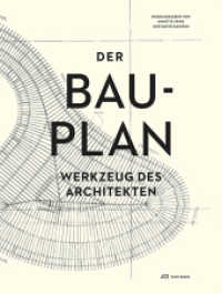 Der Bauplan : Werkzeug des Architekten （1. Aufl. 2013. 328 S. 262 farb. u. 77 schw.-w. Abb. 32.5 cm）