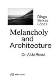 Melancholy and Architecture - on Aldo Rossi