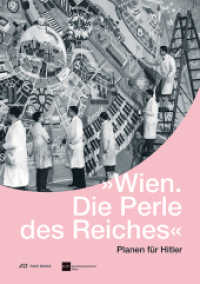 Wien. Die Perle des Reiches - Planen für Hitler : Planen für Hitler （2015. 232 S. 161 farbige und 23 s/w-Abbildungen. 30 cm）