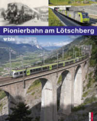 Pionierbahn am Lötschberg : 100 Jahre Lötschbergbahn （2013. 224 S. 365 Abb. zwei-und vierfarbig. 30 cm）