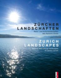 Zürcher Landschaften - Natur-und Kulturlandschaften des Kantons Zürich Zurich Landscapes - Natural and Cultural Landscap : Natur-und Kulturlandschaften des Kantons Zürich / Natural and Cultural Landscapes in the Canton of Zurich （2016. 268 S. 153 Abb. vierfarbig. 27,5 cm）