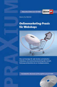 Onlinemarketing-Praxis für Webshops, m. CD-ROM : Über 250 Praxistipps für mehr Umsätze und Verkäufe in Onlineshops vom Suchmaschinenmarketing über Verkaufsförderung und Newsletter bis zur Produktpräsentation. A （2013. 240 S. 23 cm）