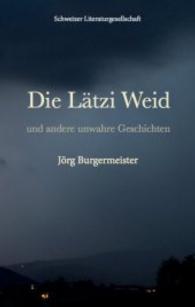 Die Lätzi Weid : und andere unwahre Geschichten （2016. 111 S. 193 mm）