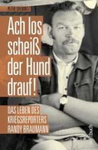 Ach los, scheiß der Hund drauf! : Das Leben des Stern-Kriegsreporters Randy Braumann （Neuausg. 2019. 308 S. 47 SW-Fotos. 19 cm）