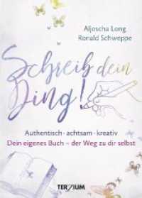 Schreib dein Ding! : Authentisch, achtsam, kreativ. Dein eigenes Buch - der Weg zu dir selbst （2021. 192 S. 192 mm）