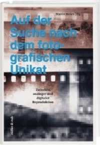 Auf der Suche nach dem fotografischen Unikat : Zwischen analoger und digitaler Reproduktion （2017. 144 S. 50 Abb. 23.5 cm）