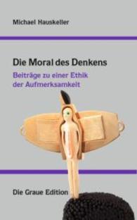 Die Moral des Denkens : Beiträge zu einer Ethik der Aufmerksamkeit （2015. 270 S. 235 mm）