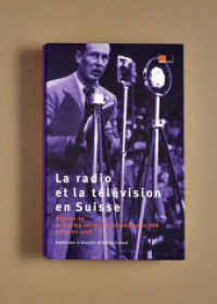 La radio et la télévision en Suisse : Histoire de la Société suisse de radiodiffusion SSR jusqu'en 1958 （2000. 388 S. 248,140 S., 167 Duplexabb., 17 graf. Darst. 19.2 x 29.4 c）
