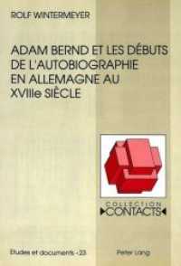 Adam Bernd et les débuts de l'autobiographie en Allemagne au XVIIIe siècle (Contacts .23) （Neuausg. 1993. 588 S.）