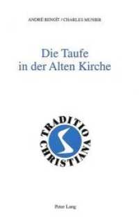 Die Taufe in der Alten Kirche : (1.-3. Jahrhundert)- Aus dem Französischen ins Deutsche übertragen von Annemarie Spoerri (Traditio Christiana .9) （Neuausg. 1994. 374 S. 150 x 220 mm）