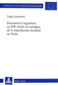 Economie et migrations au XIXe siècle: les stratégies de la reproduction familiale au Tessin : Dissertationsschrift (Europäische Hochschulschriften / European University Studies/Publications Universitaires Européenne .84) （Neuausg. 1999. XXX, 612 S. 150 x 220 mm）
