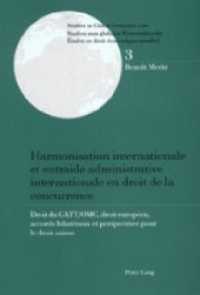 Harmonisation internationale et entraide administrative internationale en droit de la concurrence (Studies in Global Economic Law / Studien zum globalen Wirtschaftsrecht / Etudes en droit économique .3) （Neuausg. 2000. 450 S. 220 mm）