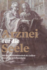Arznei für die Seele : Mit der Stiftsbibliothek St.Gallen durch die Jahrhunderte （2017. 139 S. Abbildungen farbig und schwarz/weiss. 24 cm）