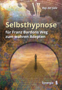 Selbsthypnose : f&uuml;r Franz Bardons Weg zum wahren Adepten （2017. 140 S. 21 cm）
