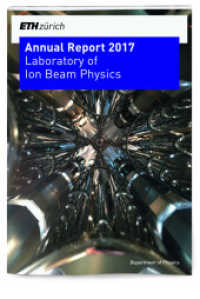 Annual Report 2017 : Laboratory of Ion Beam Physics (ETH Z&uuml;rich. Annual Report. Laboratory of Ion Beam Physics.) （2018. 141 S. 29.7 cm）