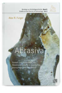 Abrasiva : Schleif- und Poliermittel der Metallverarbeitung in Geschichte, Arch&auml;ologie und Experiment (Beitr&auml;ge zur Technikgeschichte | Studies in the History of Technology 4) （2020. 120 S. 110 Abb. 29.7 cm）