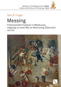 Messing : Fr&uuml;hindustrielle Produktion in Mitteleuropa, aufgezeigt an einem Bild von Reichraming (&Ouml;sterreich) von 1763 (Beitr&auml;ge zur Technikgeschichte | Studies in the History of Technology 5) （2022. 172 S. 200 Abb. 29.7 cm）