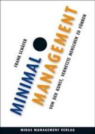 Minimal Management : Von der Kunst, vernetzte Menschen zu führen （2012. 192 S. 21.5 cm）