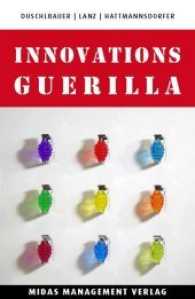 Innovations-Guerilla : Vom Querdenken zum Querhandeln （2. Aufl. 2013. 192 S. m. Abb. 24 cm）