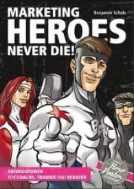 Marketing Heroes never die! : Erfolgspower für Coachs, Trainer und Berater. Incl. Hero-Poster im Grossformat （2. Aufl. 2013. 272 S. m. zahlr. farb. Abb. Beil.: Poster. 24 cm）