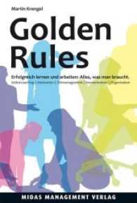 Golden Rules : Erfolgreich lernen und arbeiten: Alles, was man braucht. Selbstcoaching. Motivation. Zeitmanagement. Konzentration. Organisation （4. Aufl. 192 S. m. Tab. u. Abb. 19.5 cm）