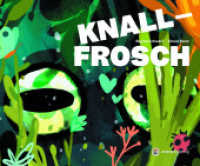 Knallfrosch : Bilderbuch （2023. 32 S. 22.5 x 27.5 cm）