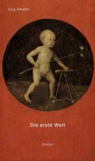 Die Erste Welt : Roman （2013. 116 S. 21.8 cm）