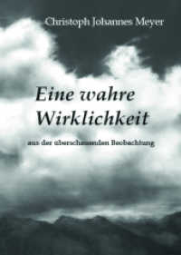 Eine wahre Wirklichkeit : ... aus der überschauenden Beobachtung （Originalausgabe. 2022. 360 S. tabellarische Begriffsklärungen. 21）