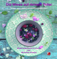 Die Wiese auf deinem Teller : Wildkr&auml;uterk&uuml;che f&uuml;r Kinder （Originalausgabe. 2022. 72 S. Fotos zu Kr&auml;utern und Speisen. 21 cm）