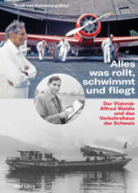 Alles was rollt, schwimmt und fliegt : Der Visionär Alfred Waldis und das Verkehrshaus der Schweiz （2022. 250 S. 50 Farbabb. 22.7 cm）