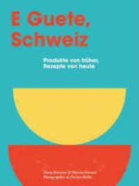 E Guete, Schweiz : Produkte von früher, Rezepte von heute （2021. 224 S. 24 cm）