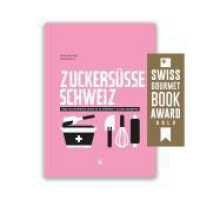 Zuckersüsse Schweiz : Eine kulinarische Reise in 45 Desserts （2022. 240 S. mit zahlreichen Fotografien. 24.5 cm）