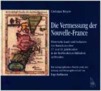Die Vermessung der Nouvelle-France : Historische Land- und Seekarten von Kanada aus dem 17. und 18. Jahrhundert （2. Aufl. 2022. 324 S. 110 Abb. 26 x 29 cm）