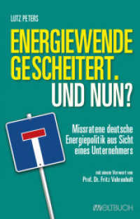 Energiewende gescheitert. Was nun? : Missratene deutsche Energiepolitik aus Sicht eines Unternehmers （2. Aufl. 2023. 148 S. farbige Abbildungen. 21 cm）