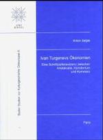 Ivan Turgenevs Okonomien : Eine Schriftstellerexistenz Zwischen Aristokratie, Kunstlertum Und Kommerz (Basler Studien Zur Kulturgeschichte Osteuropas (Bsko))