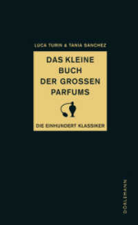 Das kleine Buch der großen Parfums : Die einhundert Klassiker （2., NED. 2013. CXLIV S. 18.5 cm）