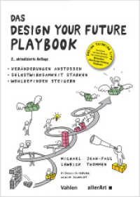 Das DESIGN YOUR FUTURE Playbook : Ver&auml;nderungen ansto&szlig;en, Selbstwirksamkeit st&auml;rken, Wohlbefinden steigern (allerArt) （2., &uuml;berarb. Aufl.）