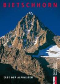 Bietschhorn : Erbe der Alpinisten (Bergmonografie Bd.12) （2004. 173 S. m. zahlr. meist farb. Abb. 24,5 cm）