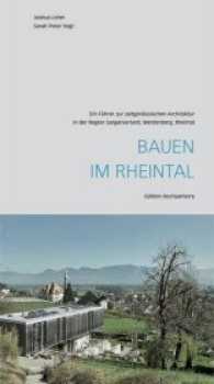 Bauen im Rheintal : Ein Führer zur zeitgenössischen Architektur in der Region Sarganserland, Werdenberg, Rheintal (Architekturführer Bd.8) （2017. 120 S. Pläne, Karten und Bilder. 18.7 cm）