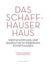 Das Schaffhauser Haus : Wertschöpfung und Baukultur im Werkraum Schaffhausen （2017. 64 S. Bilder, Pläne und Karten. 28 cm）