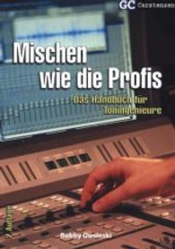 Mischen wie die Profis : Das Handbuch für Toningenieure (Factfinder-Serie) （2. Aufl. 2013. 373 S. 98 Abb. 29.8 cm）